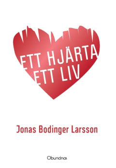 Jonas Bodinger Larsson : Ett hjärta Ett liv