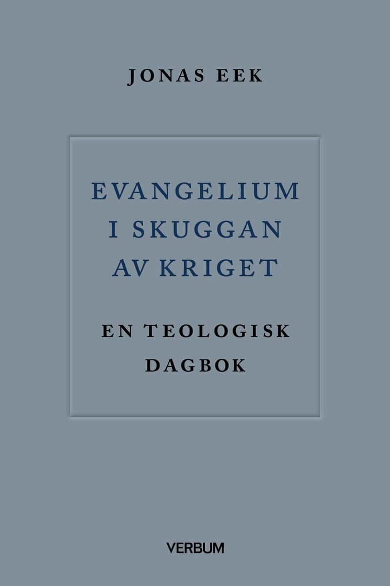 Jonas Eek : Evangelium i skuggan av kriget