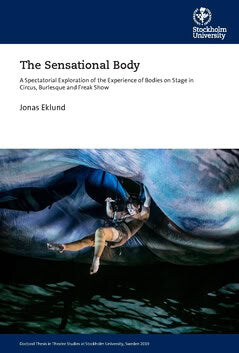 Jonas Eklund : The sensational body : a spectatorial exploration of the experience of bodies on stage in circus, burlesque and freak show