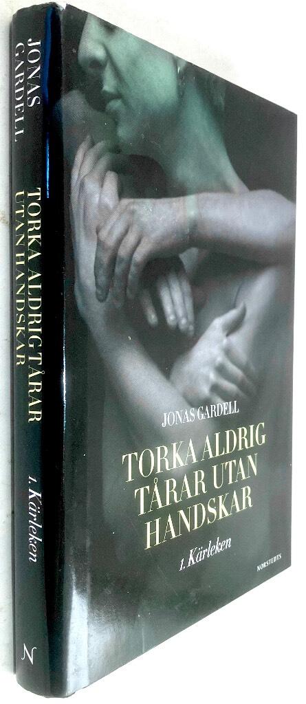 Jonas Gardell : Torka aldrig tårar utan handskar - Kärleken - Bok 1