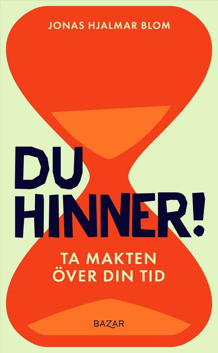 Jonas Hjalmar Blom : Du hinner! : ta makten över din tid