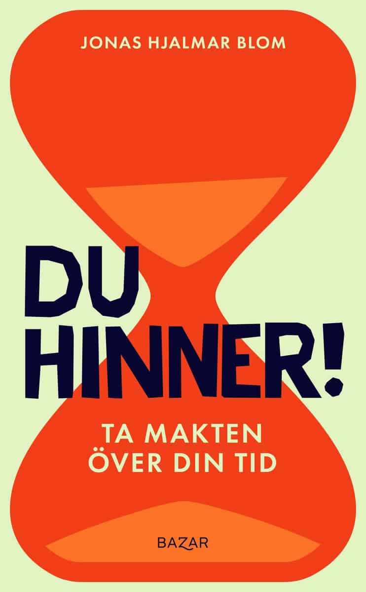 Jonas Hjalmar Blom : Du hinner! : ta makten över din tid
