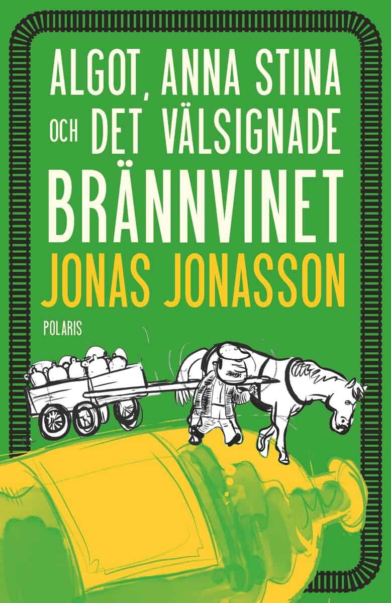 Jonas Jonasson : Algot, Anna Stina och det välsignade brännvinet