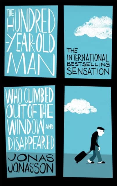Jonas Jonasson : The Hundred-Year-Old Man Who Climbed Out of the Window and Disappeared