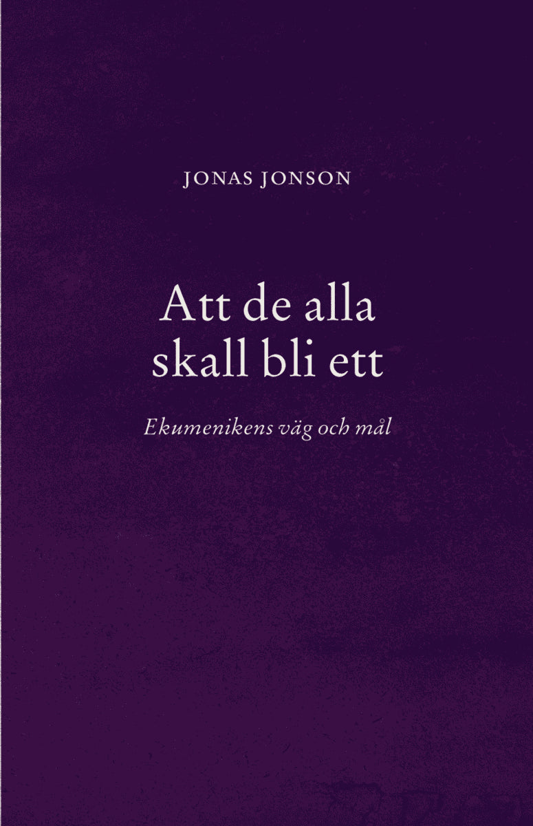 Jonas Jonson : Att de alla skall bli ett