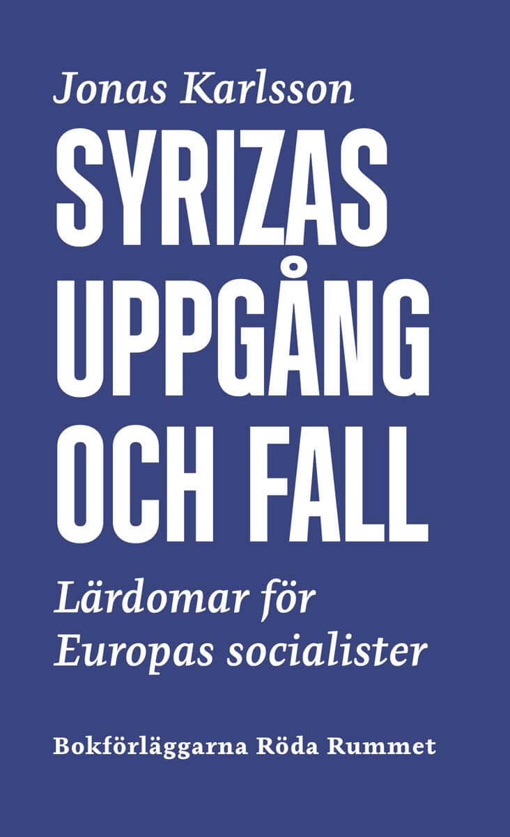Jonas Karlsson : Syrizas uppgång och fall : lärdomar för Europas socialister