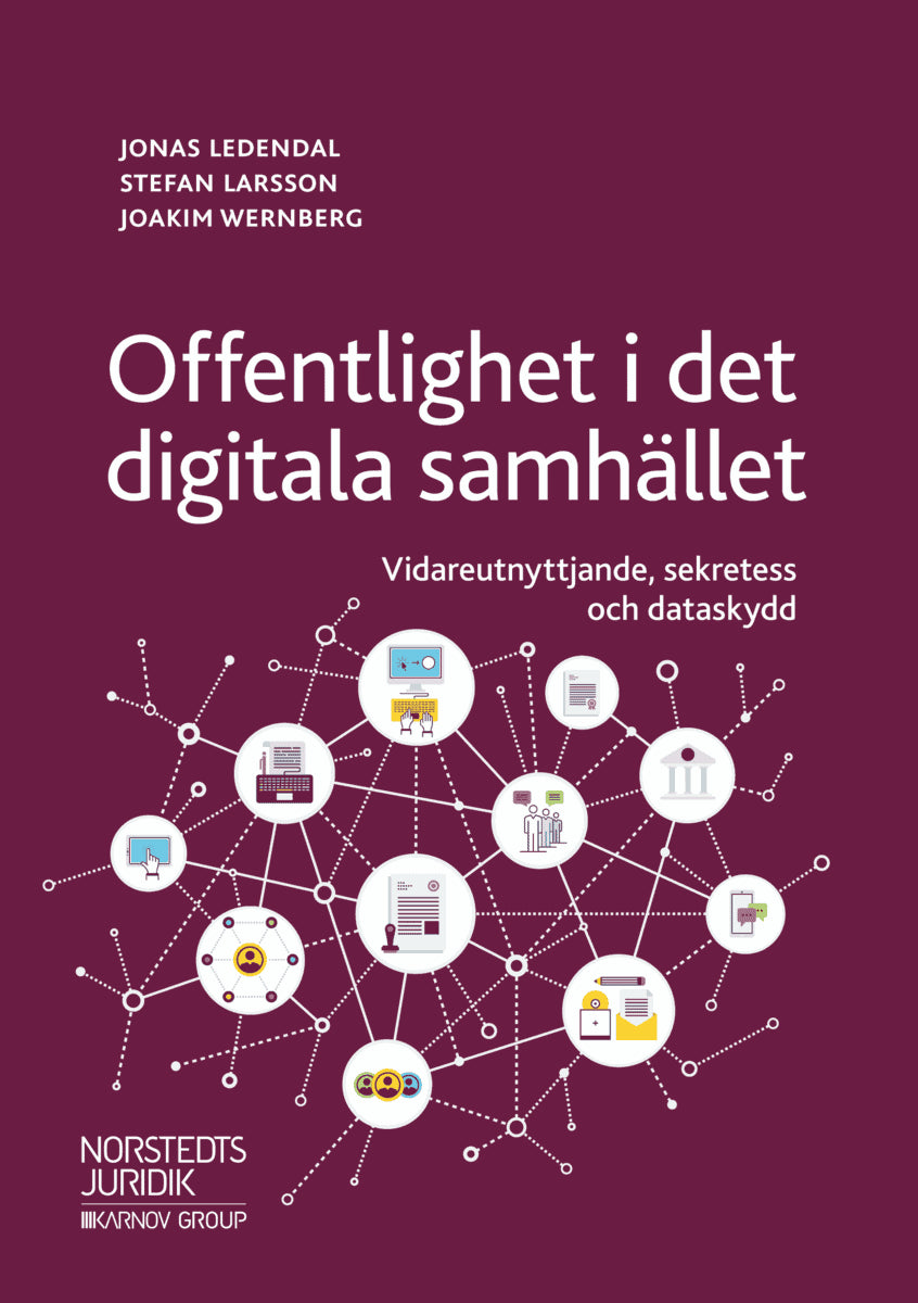 Ledendal, Jonas ; Larsson, Stefan ; Wernberg, Joakim : Offentlighet i det digitala samhället : vidareutnyttjande, sekretess och dataskydd