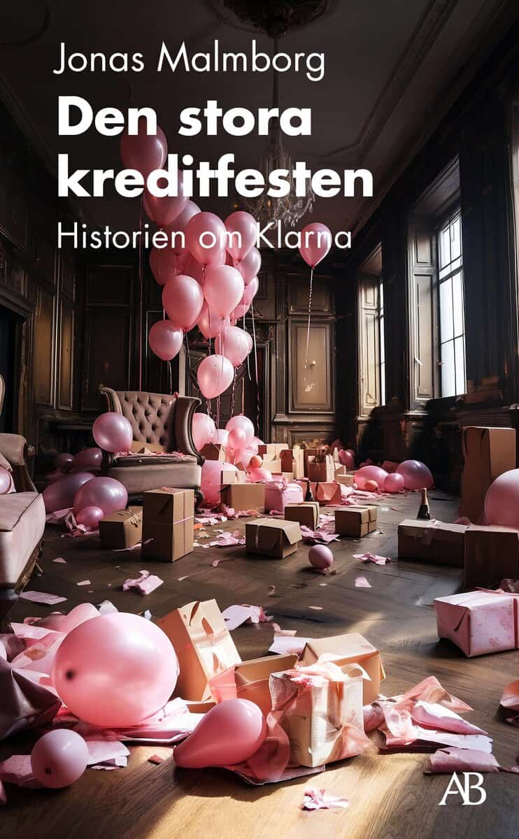 Jonas Malmborg : Den stora kreditfesten : historien om Klarna
