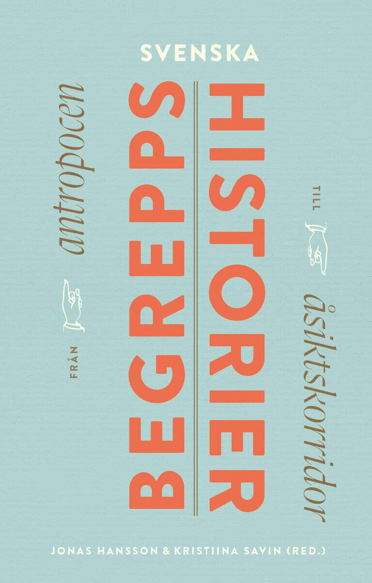 Hansson, Jonas ; Savin, Kristiina [red.] : Svenska begreppshistorier