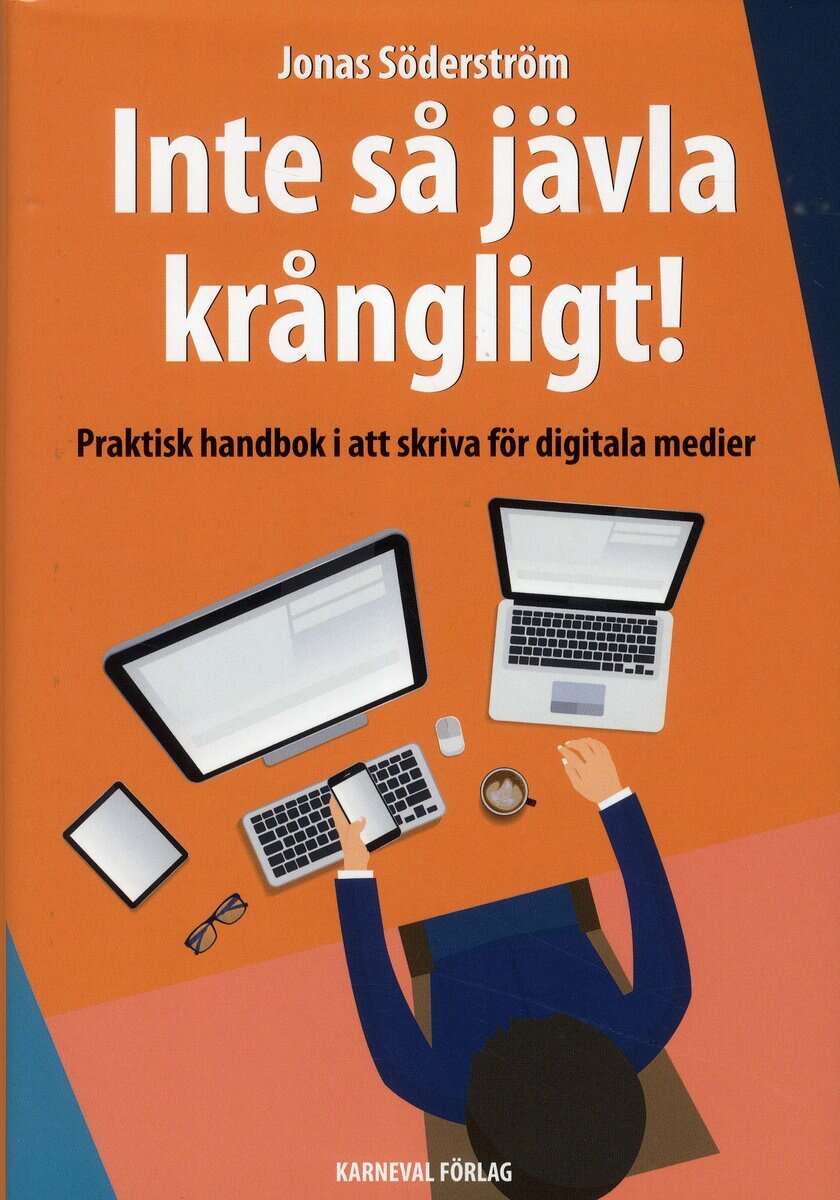 Jonas Söderström : Inte så jävla krångligt : praktisk handbok i att skriva för digitala medier