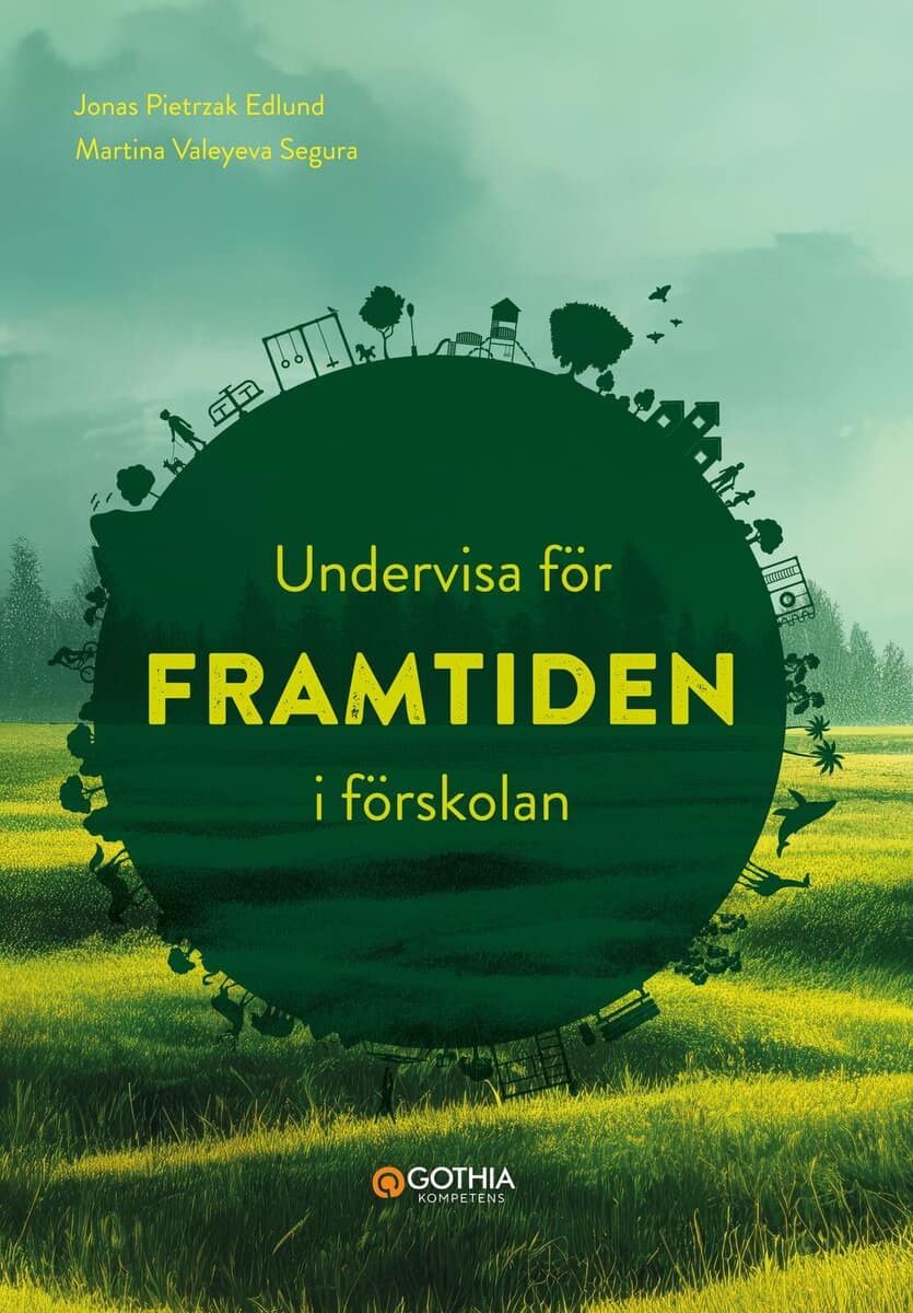 Edlund, Jonas ; Valeyeva Segura, Martina : Undervisa för framtiden i förskolan
