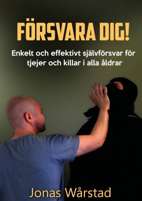 Jonas Wårstad : Försvara dig! : enkelt och effektivt självförsvar för tjejer och killar i alla åldrar