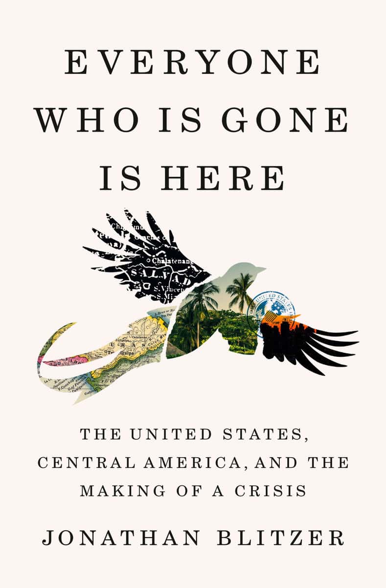 Jonathan Blitzer : Everyone Who Is Gone Is Here