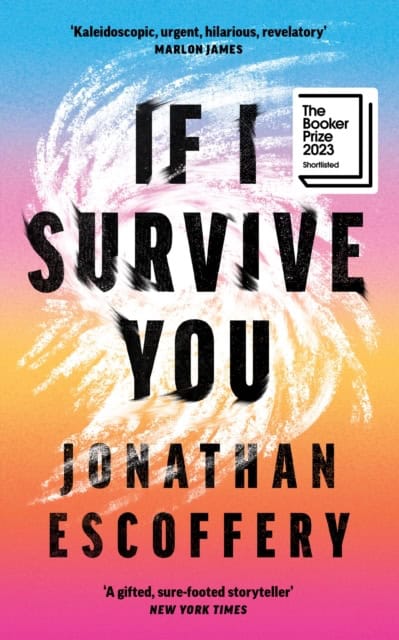Jonathan Escoffery : If I Survive You
