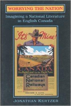 Jonathan Kertzer : Worrying the Nation - Imagining a National Literature in English Canada