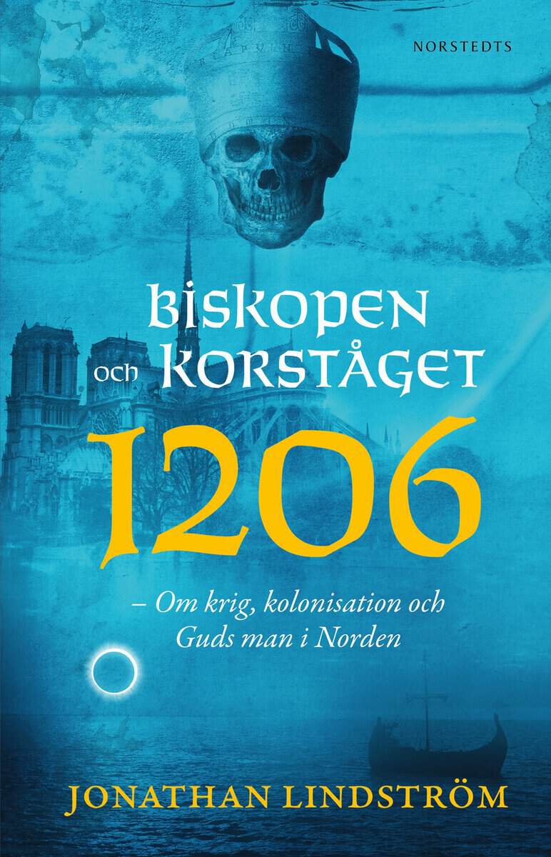 Jonathan Lindström : Biskopen och korståget 1206 : om krig, kolonisation och Guds man i Norden