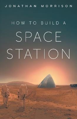 Jonathan Morrison : How to Build a Space Station