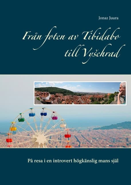 Jonaz Juura : Från foten av Tibidabo till Vysehrad : på resa i en introvert högkänslig mans själ