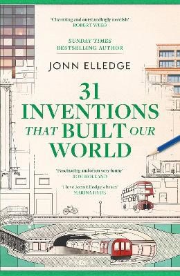 Jonn Elledge : 31 Inventions that Built Our World
