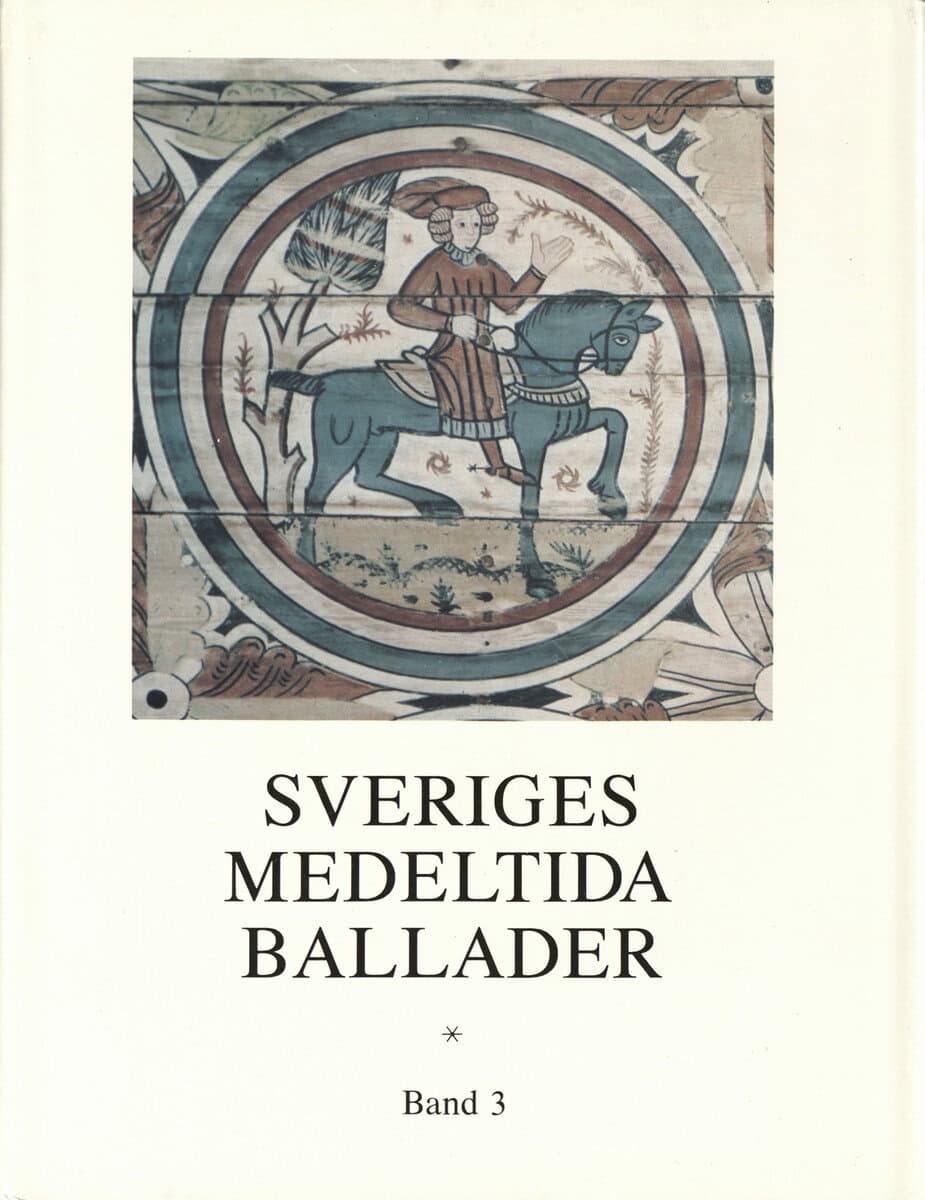 Jonsson, Bengt R. ; Jersild, Margareta ; Jansson, Sven-Bertil [red.] : Sveriges medeltida ballader Band 3