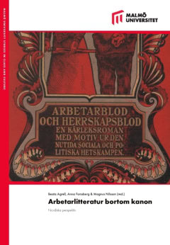 Jonsson, Bibi ; Wiktorsson, Per Anders ; Borgsgård, Gustav ; Agrell, Beata ; Nestås Mathisen, Ingrid ; Arping, Åsa ; Öhman, Anders ; Bergman, Catharina ; Forssberg, Anna ; Linzie, Anna ; Ekholm, Christer ; Bergdahl, Ewa ; Sjöberg, Birthe ; Hamm, Christine ; Forsgren, Peter ; Mattsson, Per-Olof ; Ydrefelt, Vera ; Stengrundet, Elin ; Aspegren, Hanna ; Ullström, Margaretha ; Freisleben Lund, Nicklas ; Öhrn, Magnus ; Nilsson, Magnus ; Olsson, Annika : Arbetarlitteratur bortom kanon