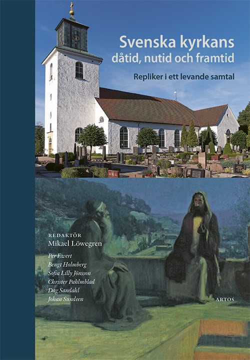 Jönsson, Sofia Lilly ; Sandahl, Dag ; Pahlmblad, Christer ; Ewert, Per ; Sundeen, Johan ; Holmberg, Bengt ; Löwegren, Mikael : Svenska kyrkans dåtid, nutid och framtid