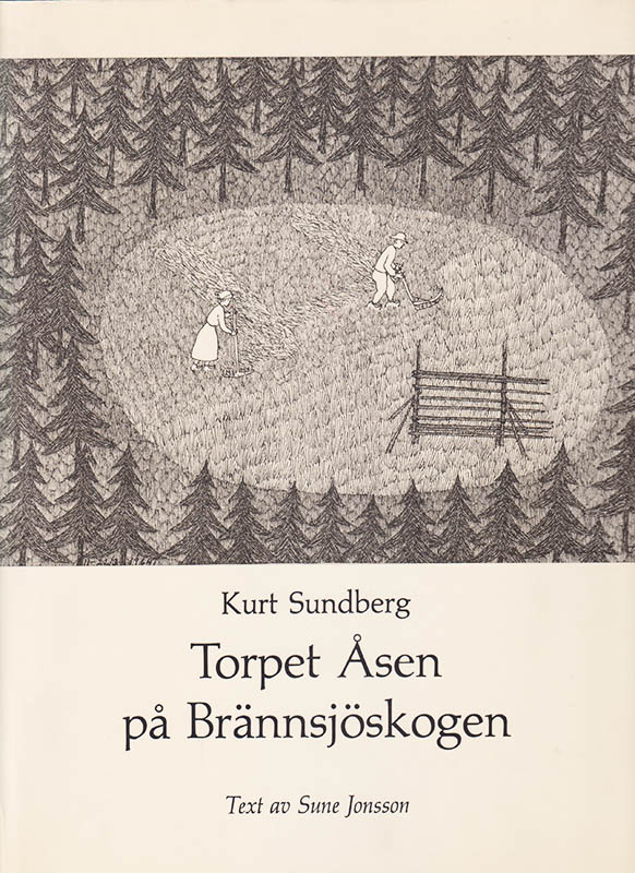 Jonsson, Sune (1930-2009) ; Sundberg, Kurt (1919-2008) : Torpet Åsen på Brännsjöskogen. Text