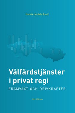 Jordahl, Henrik ; Dahlberg, Matz ; Elinder, Mikael ; Isaksson, David ; Lindbom, Anders ; Lundqvist, Heléne ; Winblad, Ulrika ; Öhrvall, Richard : Välfärdstjänster i privat regi : framväxt och drivkrafter