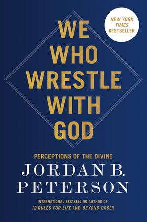 Jordan B. Peterson : We who wrestle with God