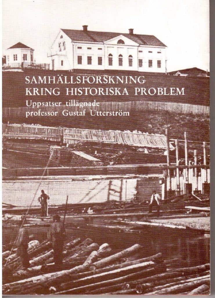 Björklund, Jörgen, Gaunitz, Sven och Lundberg, Ove : Samhällsforskning kring historiska problem. Uppsatser tillägnade professor Gustaf Utterström
