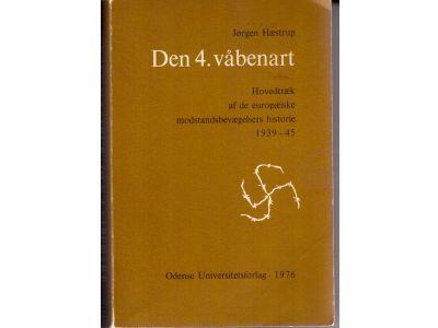 Jørgen Hæstrup : Den 4. våbenart. Hovedtræk af de europæiske modstandsbevægelsers historie 1939-45