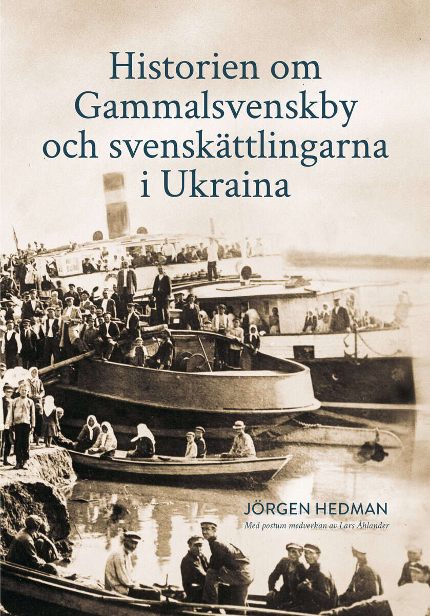Jörgen Hedman : Historien om Gammalsvenskby och svenskättlingarna i Ukraina