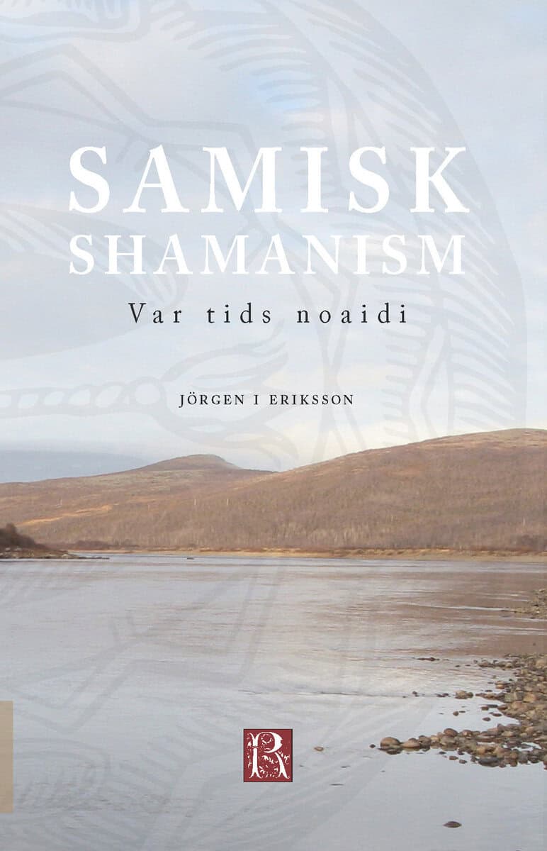 Jörgen I. Eriksson : Samisk shamanism : var tids noaidi