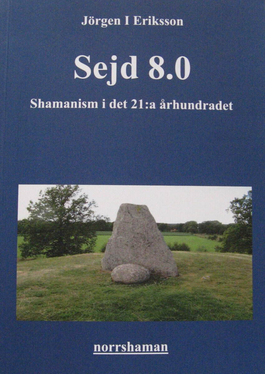 Jörgen I Eriksson : Sejd 8.0 - Shamanism i det 21:a århundradet