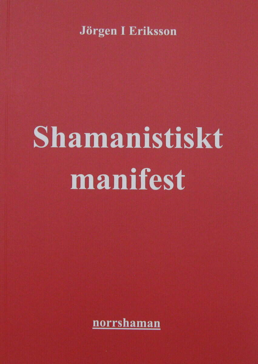 Jörgen I Eriksson : Shamanistiskt manifest : aktivism till jordens försvar