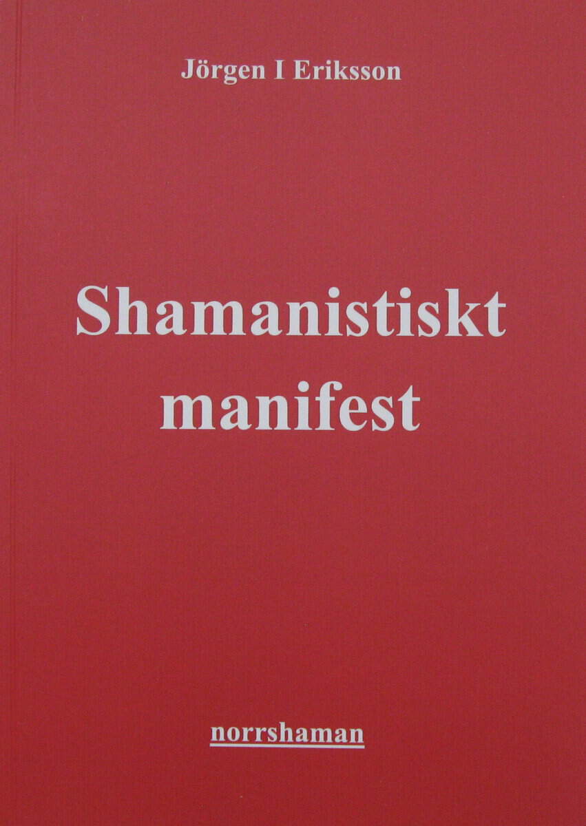 Jörgen I Eriksson : Shamanistiskt manifest : aktivism till jordens försvar