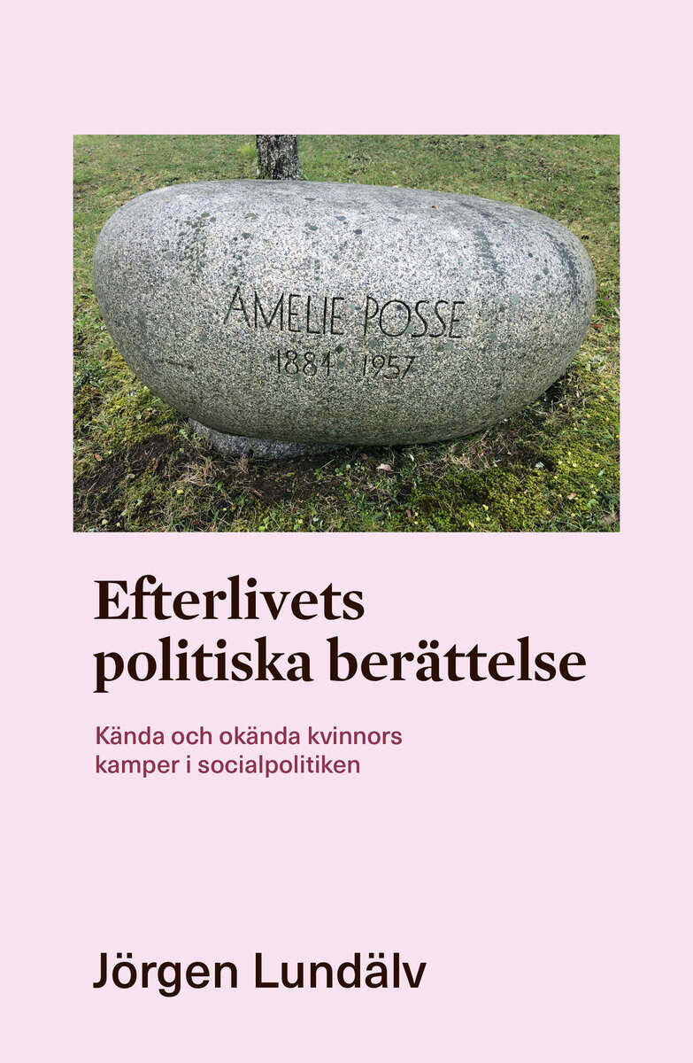 Jörgen Lundälv : Efterlivets politiska berättelse : kända och okända kvinnors kamper i socialpolitiken