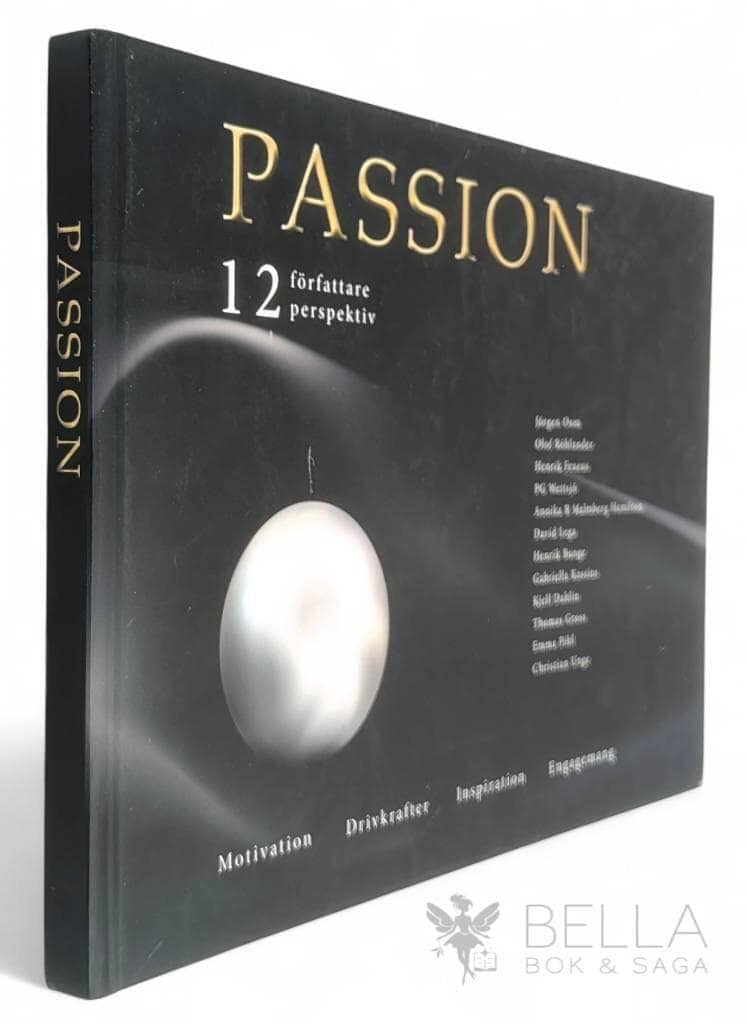 Jörgen Oom ; Olof Röhlander ; Henrik Fexeus ; PG Wettsjö ; Annika R Malmberg Hamilton ; David Lega ; Henrik Bunge ; Gabriella Kassius ; Kjell Dahlin ; Thomas Gross ; Emma Phil ; Christian Unge : Passion