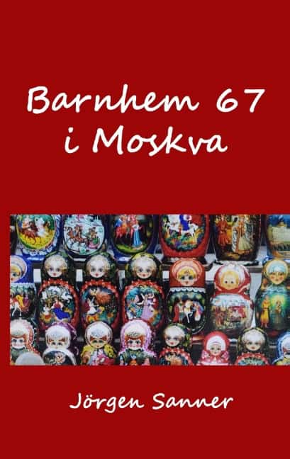 Jörgen Sanner : Barnhem 67 i Moskva