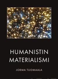 Jorma Tuomaala : Humanistin materialismi