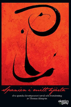 Goytisolo, José Agustín ; Bousoño, Carlos ; Felipe, León ; de Otero, Blas ; Celaya, Gabriel ; Aleixandre, Vicente ; Alberti, Rafael ; Prados, Emilio ; Hernández, Miguel ; García Lorca, Federico ; Machado, Antonio ; Almqvist, Thomas : Spanien i mitt hjärta : elva spanska favoritpoeter