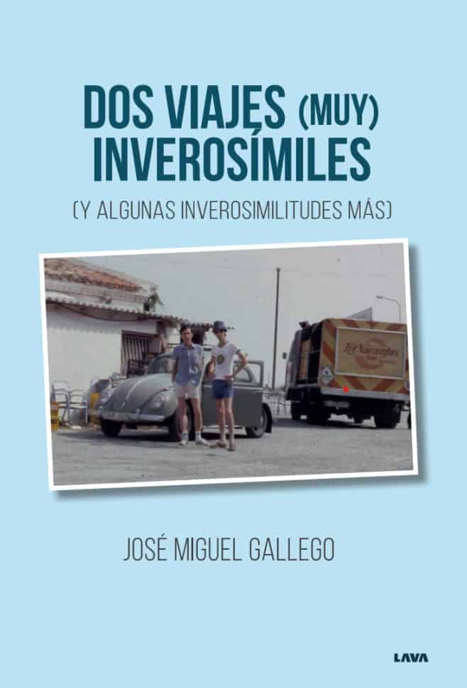 José Miguel Gallego : Dos viajes (muy) inverosímiles (y algunas inverosimilitudes más)