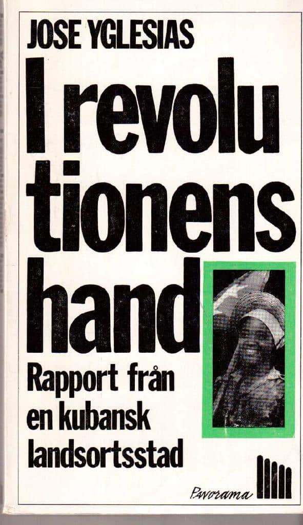 Jose Yglesias : I revolutionens hand. Rapport från en kubansk landsortsstad