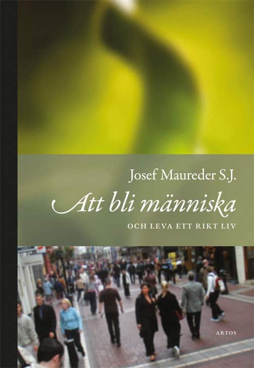 Josef Maureder : Att bli människa och leva ett rikt liv