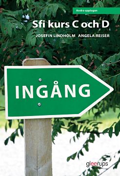 Lindholm, Josefin; Reiser, Angela : Ingång sfi kurs C och D textbok uppl. 2