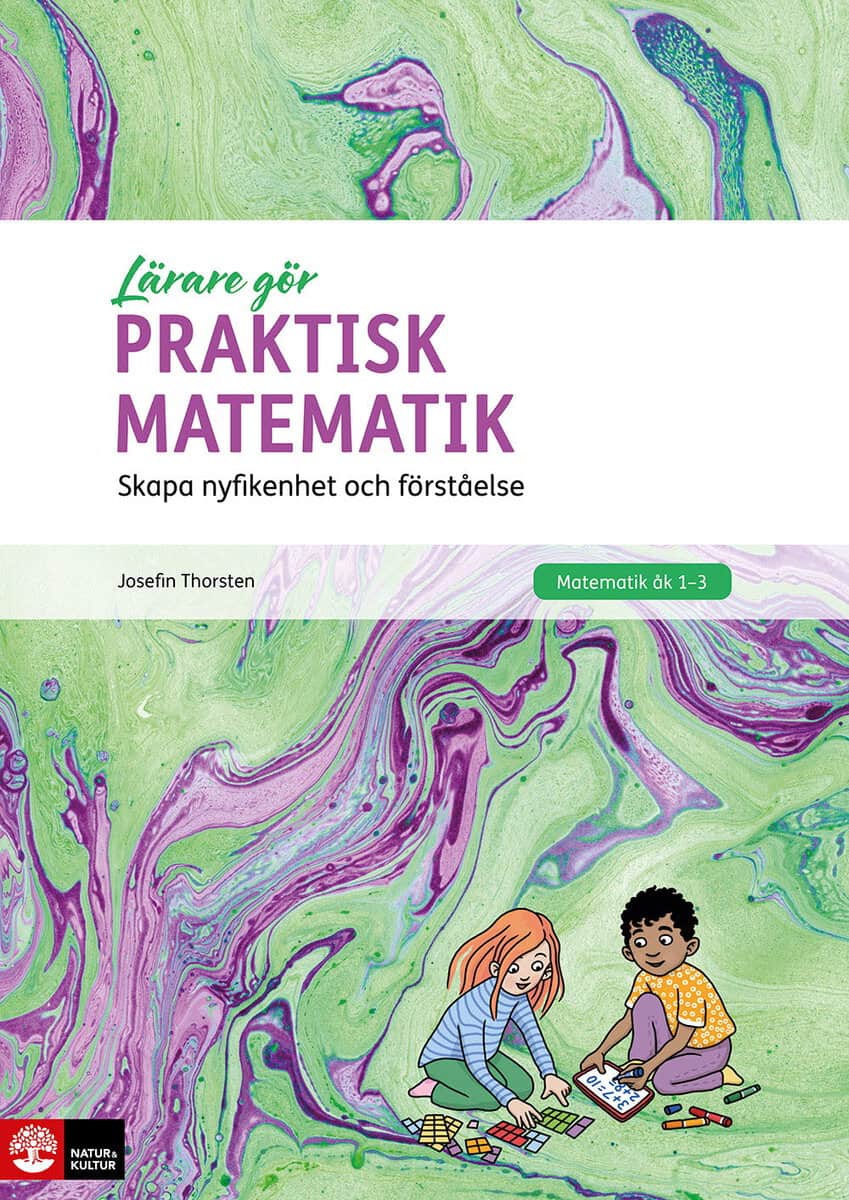 Josefin Thorsten : Praktisk matematik : skapa nyfikenhet och förståelse