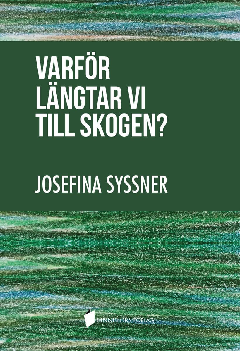 Josefina Syssner : Varför längtar vi till skogen?