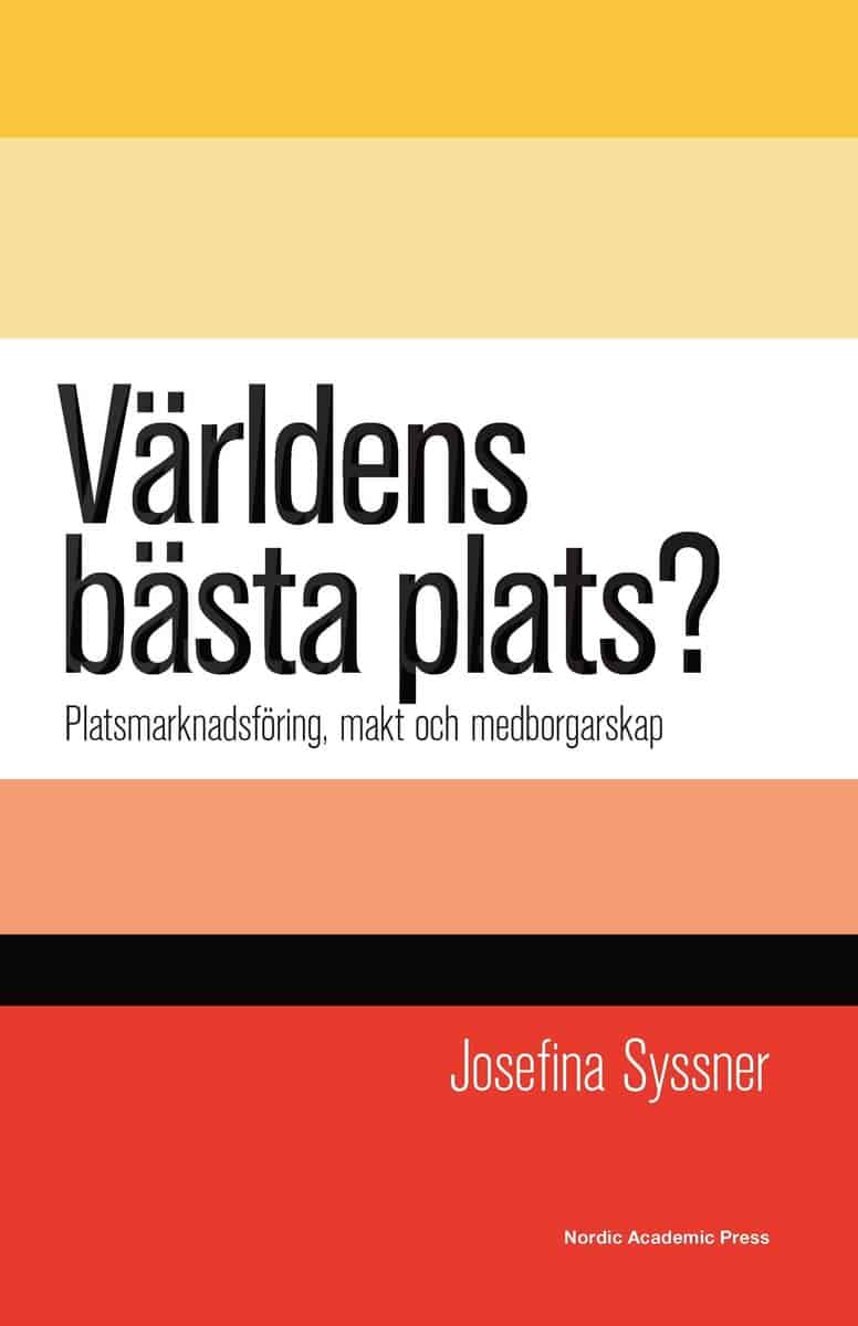 Josefina Syssner : Världens bästa plats? : platsmarknadsföring, makt och medborgarskap