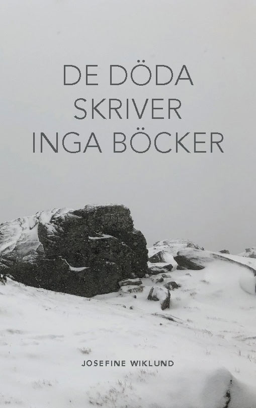 Josefine Wiklund : De döda skriver inga böcker