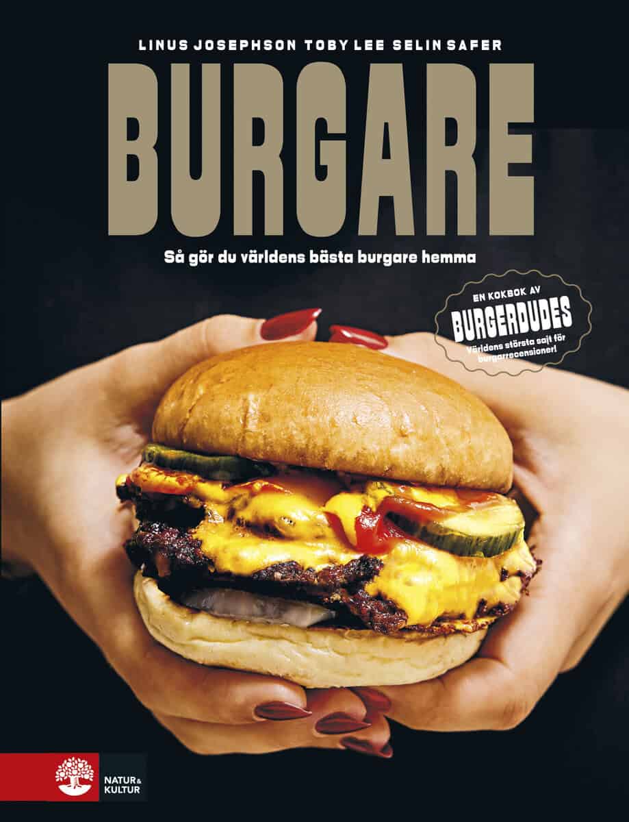 Josephson, Linus ; Lee, Toby ; Safer, Selin : Burgare : så gör du världens bästa burgare hemma